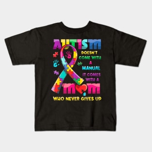 Autism Doesnt Come With A Manual It Comes With Autism Mom Kids T-Shirt